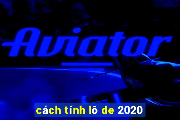 cách tính lô de 2020