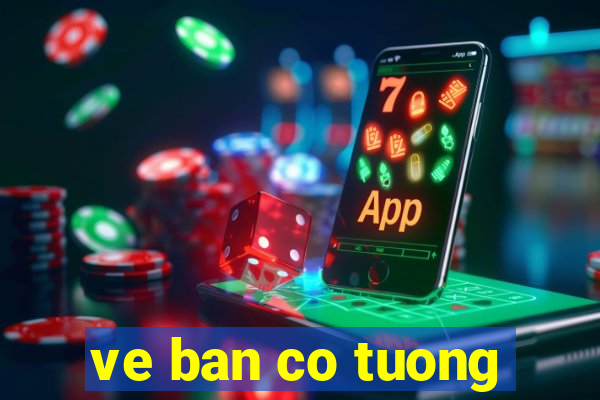 ve ban co tuong