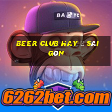 beer club hay ở sài gòn