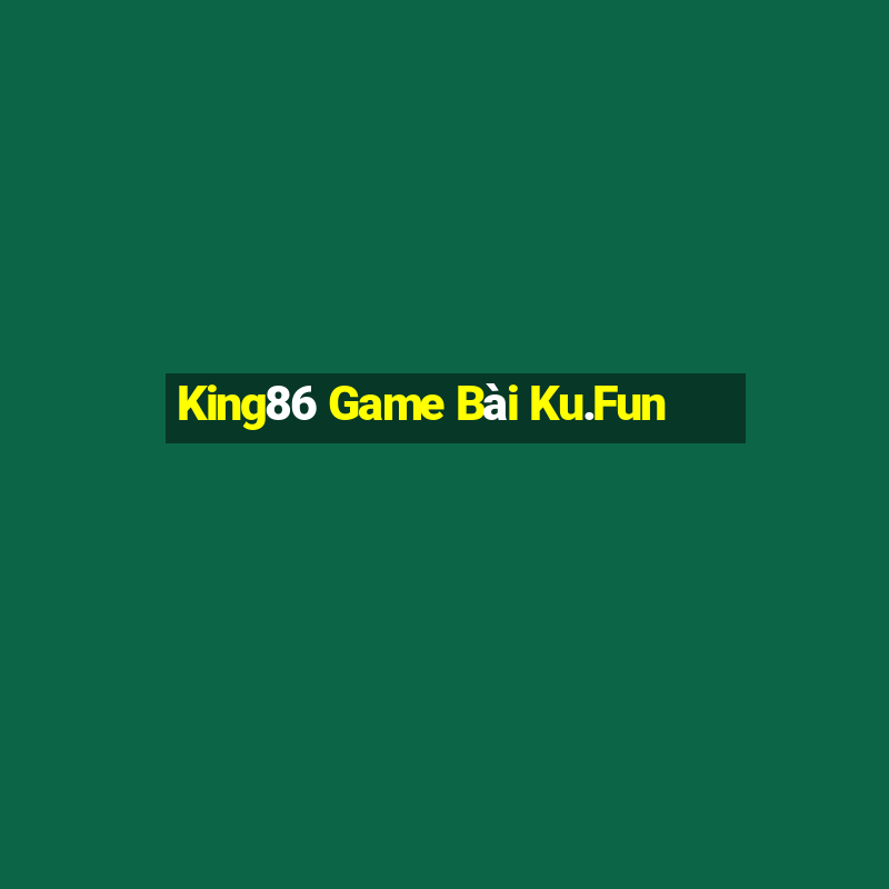 King86 Game Bài Ku.Fun