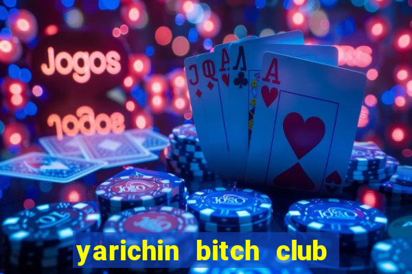 yarichin bitch club chap 14