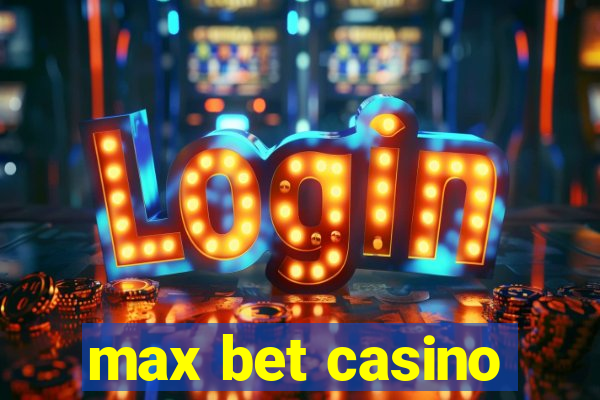 max bet casino