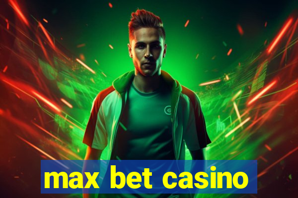 max bet casino