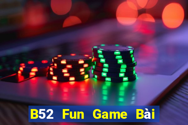 B52 Fun Game Bài Online Chơi Cùng Bạn Bè