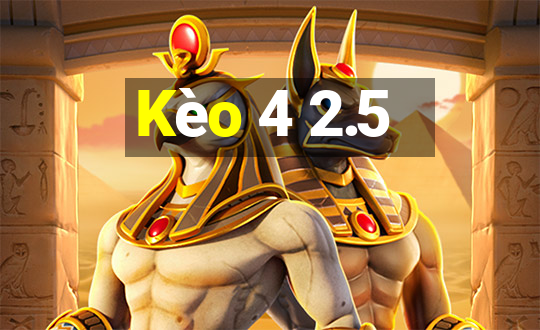 Kèo 4 2.5