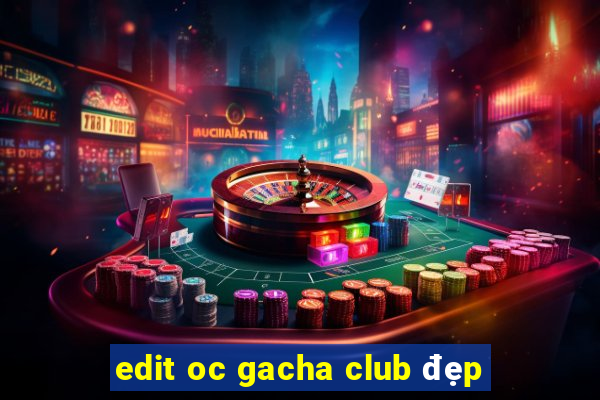 edit oc gacha club đẹp