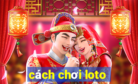 cách chơi loto