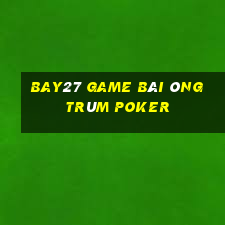 Bay27 Game Bài Ông Trùm Poker