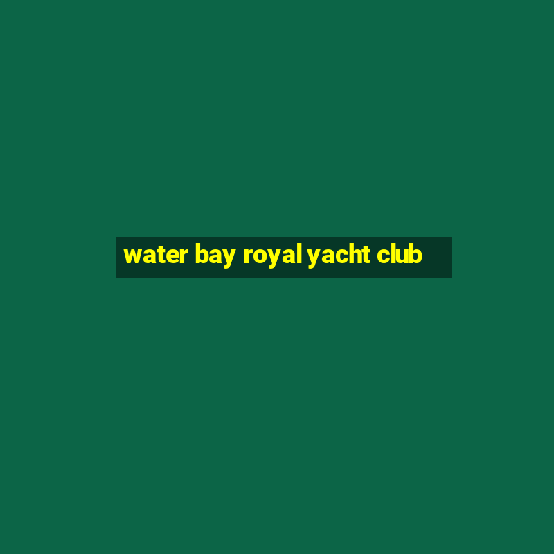 water bay royal yacht club