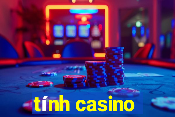 tính casino