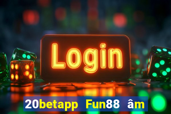 20betapp Fun88 âm nhạc Chairaku