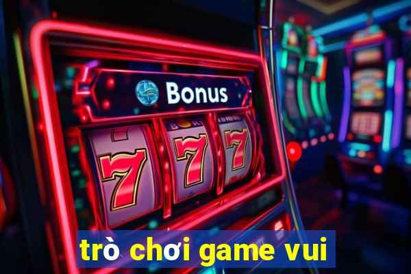 trò chơi game vui