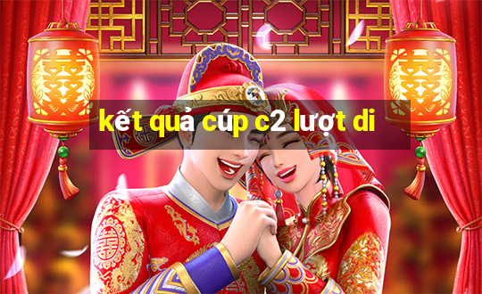 kết quả cúp c2 lượt di