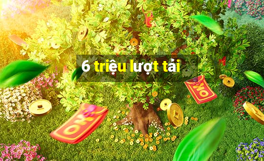 6 triệu lượt tải