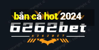 bắn cá hot 2024