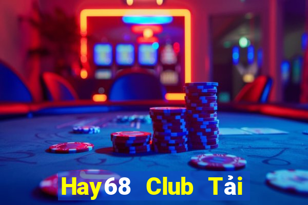 Hay68 Club Tải Game Bài Nhất Vip