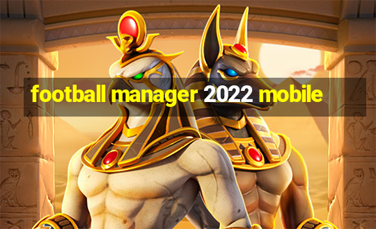 football manager 2022 mobile