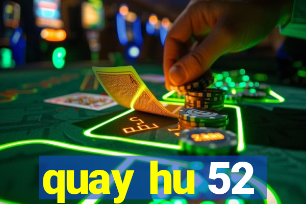 quay hu 52