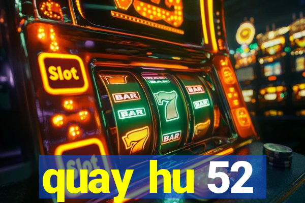 quay hu 52