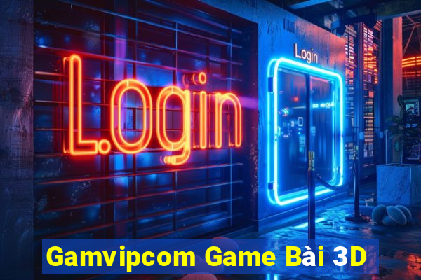 Gamvipcom Game Bài 3D