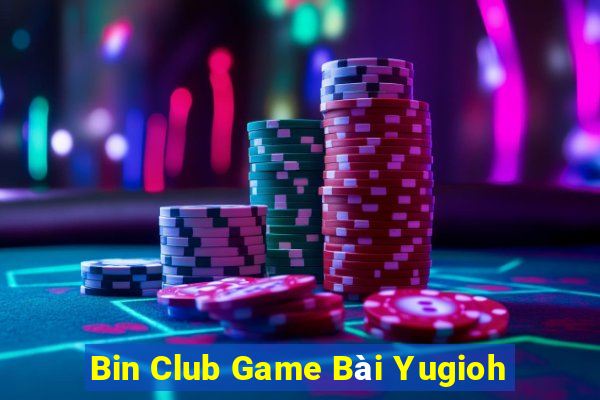 Bin Club Game Bài Yugioh