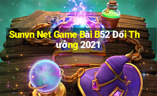 Sunvn Net Game Bài B52 Đổi Thưởng 2021