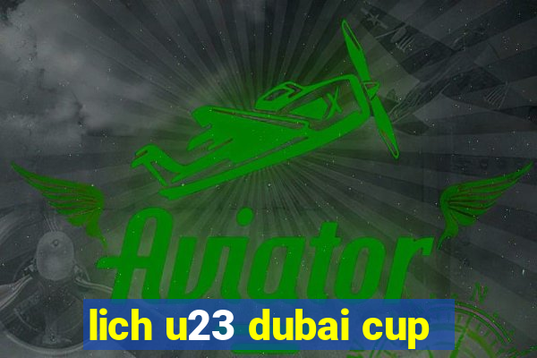 lich u23 dubai cup