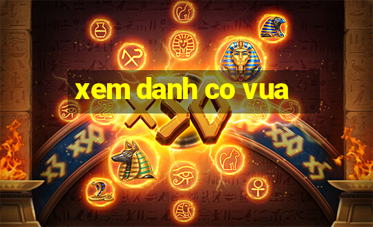 xem danh co vua