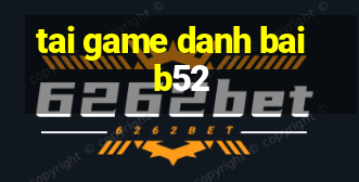 tai game danh bai b52