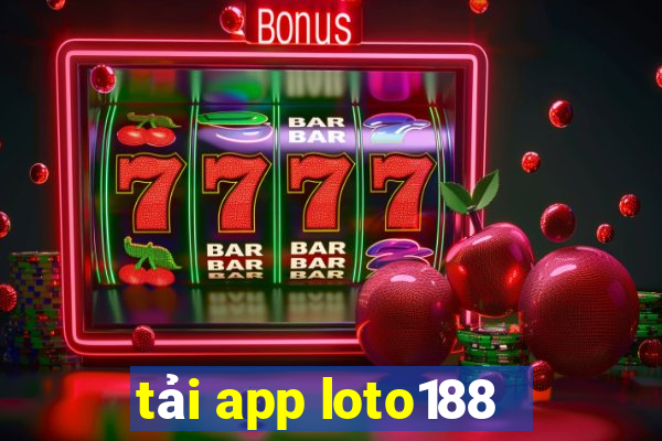 tải app loto188