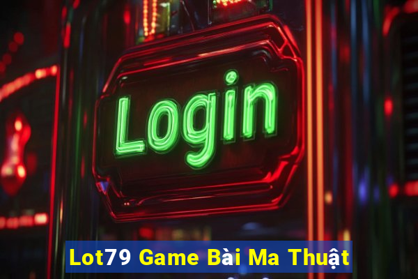 Lot79 Game Bài Ma Thuật