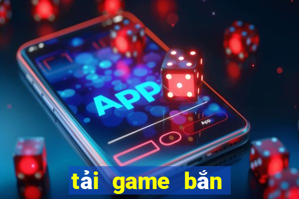 tải game bắn cá ăn xu game vui