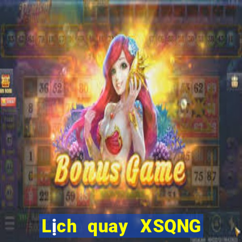 Lịch quay XSQNG ngày 26