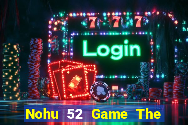 Nohu 52 Game The Bài Mobile 2021