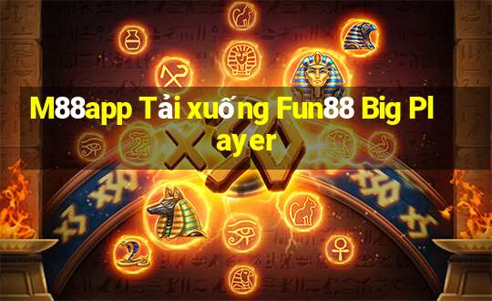 M88app Tải xuống Fun88 Big Player