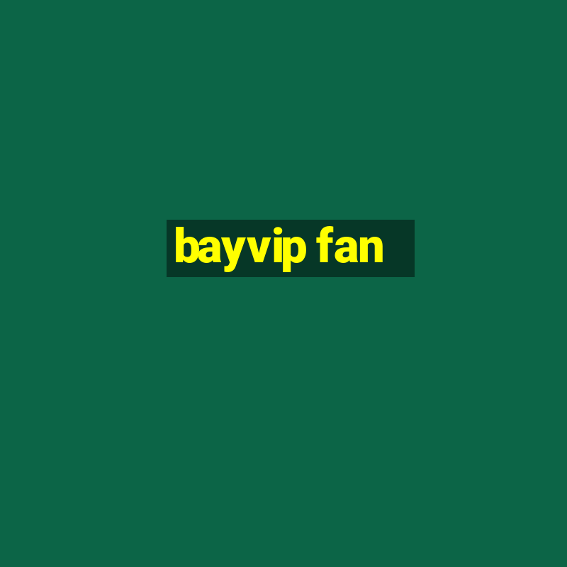 bayvip fan