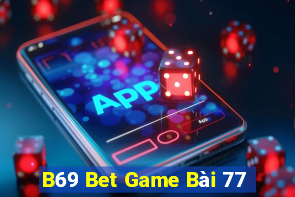 B69 Bet Game Bài 77