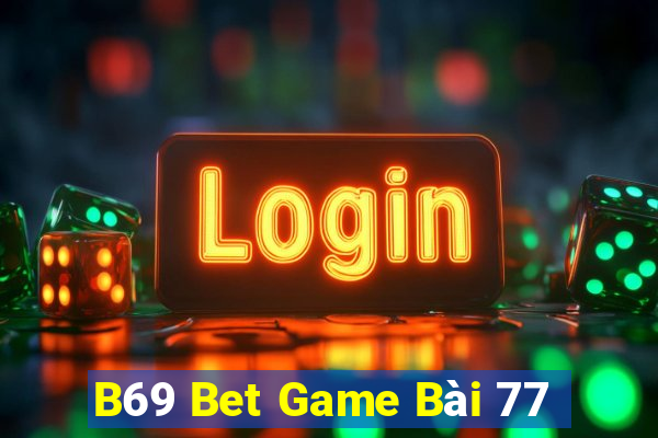 B69 Bet Game Bài 77