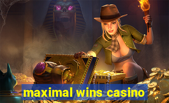 maximal wins casino