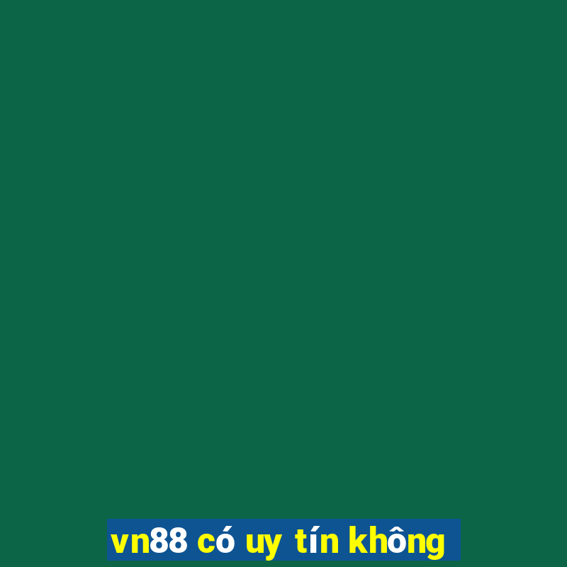 vn88 có uy tín không