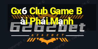 Gx6 Club Game Bài Phái Mạnh