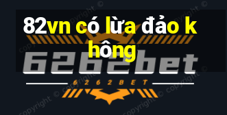 82vn có lừa đảo không