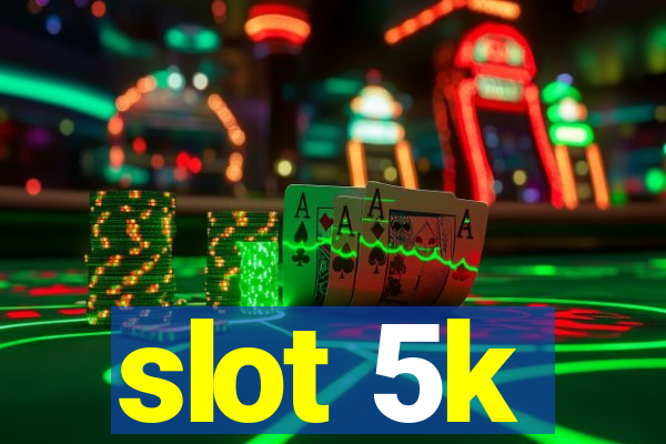 slot 5k