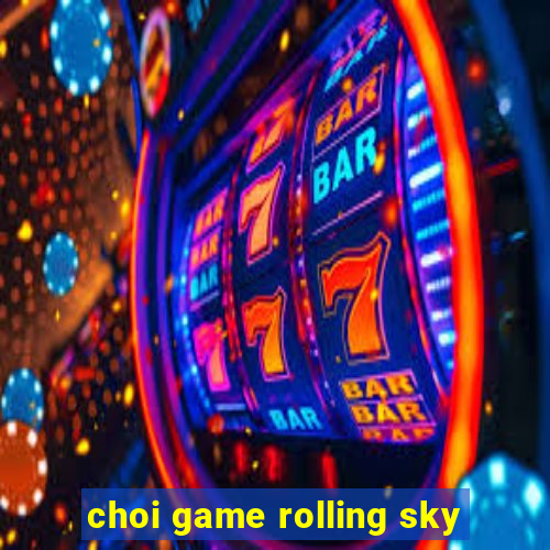 choi game rolling sky