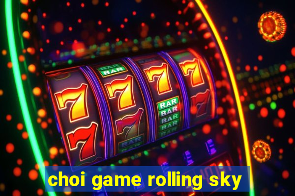 choi game rolling sky