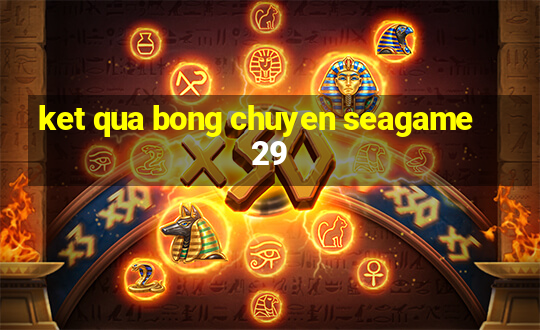 ket qua bong chuyen seagame 29