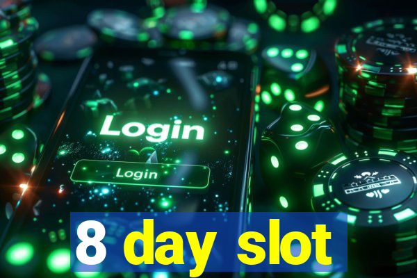 8 day slot