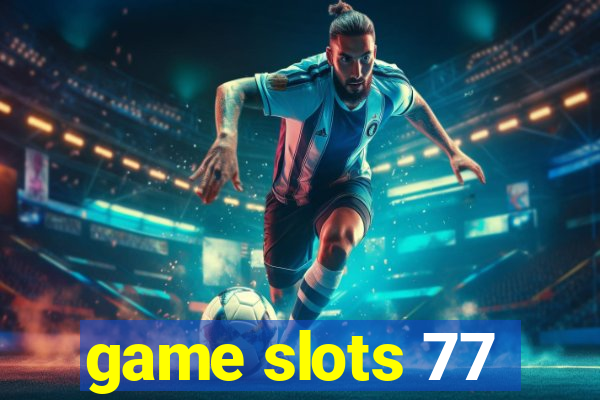 game slots 77