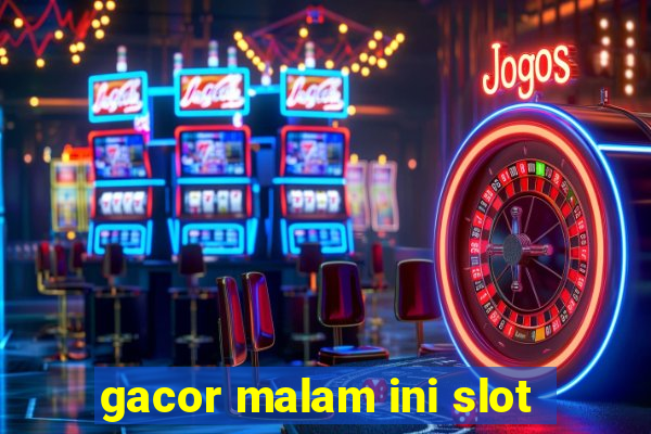 gacor malam ini slot