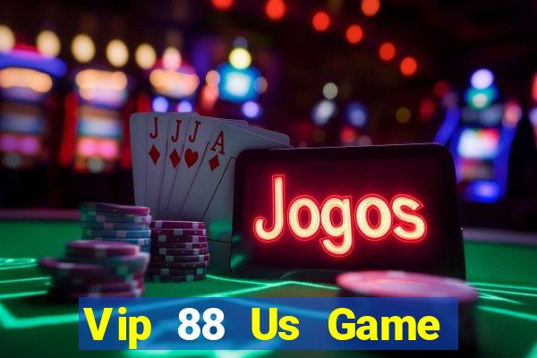 Vip 88 Us Game Bài Trực Tuyến